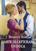 Bronwyn Scott - L'arte di catturare un duca (2023)