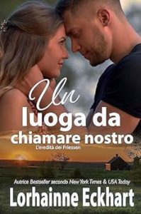 Lorhainne Eckhart – L’eredità dei Friessen Vol. 41. Un luogo da chiamare nostro (2023)