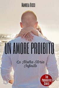 Manuela Ricci – The Prohibited series Vol. 5. Un amore proibito la novella. La nostra storia infinita (2019)
