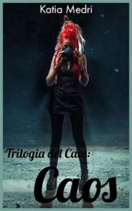 Katia Medri – Trilogia del Caos Vol. 3. Caos (2020)