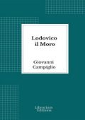 Giovanni Campiglio - Lodovico il Moro (2023)