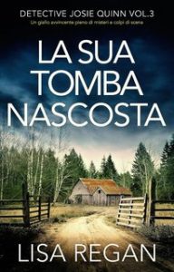 Lisa Regan – Detective Josie Quinn Vol. 3. La sua tomba nascosta (2023)