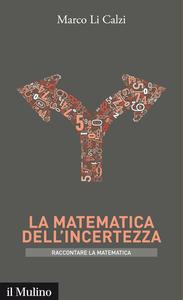Marco Li Calzi – La matematica dell’incertezza (2016)