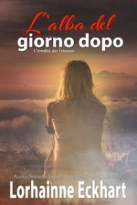 Lorhainne Eckhart – L’eredità dei Friessen Vol. 44. L’alba del giorno dopo (2023)