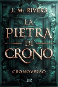 J.M. Rivers – La Pietra di Crono (2023)