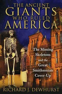Richard J. Dewhurst – Antichi Giganti  – Who Ruled America: Il Missing Skeletons E The Great Smithsonia  (2014) PDF
