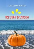 Claudio Rocco - Tre semi di zucca (2023)