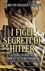 Ingrid Von Oelhafen e Tim Tate – I figli segreti di Hitler (2015)
