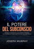 img Joseph Murphy  - Il Potere del Subconscio: Tecniche scientifiche che ti permetteranno di utiliz
