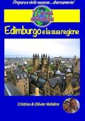 Cristina Rebiere Olivier Rebiere - Edimburgo e la sua regione: Scoprirete questa bellissima capitale di Scozia e la sua regione, storia, tradizioni e cultura, natura e splendidi (2018)