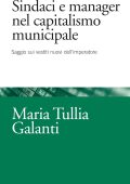 Maria Tullia Galanti - Sindaci e manager nel capitalismo municipale. Saggi sui vestiti nuovi dell'imperatore (2016)