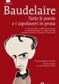 Charles Baudelaire - Tutte le poesie e i capolavori in prosa (2012)
