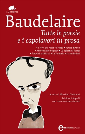 Charles Baudelaire – Tutte le poesie e i capolavori in prosa (2012)