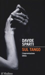 Davide Sparti – Sul tango. L’improvvisazione intima (2015)