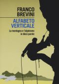 Franco Brevini - Alfabeto verticale. La montagna e l'alpinismo in dieci parole (2015)