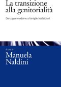 Manuela Naldini - La transizione alla genitorialità. Da coppie moderne a famiglie tradizionali (2016)