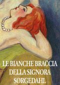 Lars Gustafsson - Le bianche braccia della Signora Sorgedahl (2012)