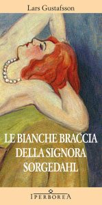 Lars Gustafsson – Le bianche braccia della Signora Sorgedahl (2012)