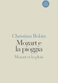 Bobin Christian - Mozart e la pioggia-Mozart et la pluie. Testo originale a fronte  (2015)