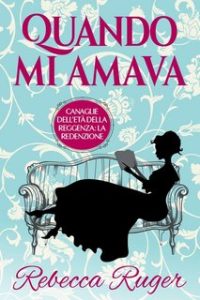 Rebecca Ruge – Canaglie dell’Età della Reggenza: la Redenzione Vol. 1. Quando mi amava (2023)