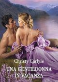 Christy Carlyle - Amore in vacanza Vol. 2. Una gentildonna in vacanza (2023)