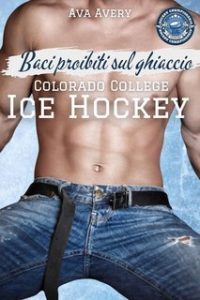 Ava Avery – Colorado College Ice Hockey Vol. 2. Baci proibiti sul ghiaccio (2023)