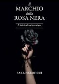 Sara Nardocci - Il Marchio della Rosa Nera Vol. 1. L'inizio di un'avventura (2023)