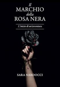 Sara Nardocci – Il Marchio della Rosa Nera Vol. 1. L’inizio di un’avventura (2023)