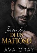 Ava Gray - La Mafia Miliardaria Vol. 1. Incinta di un Mafioso (2023)