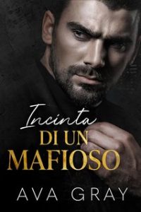 Ava Gray – La Mafia Miliardaria Vol. 1. Incinta di un Mafioso (2023)