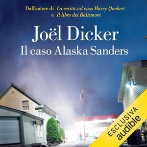 Joël Dicker, Milena Zemira Ciccimarra – Il caso Alaska Sanders (2023) (mp3 – 128 kbps)