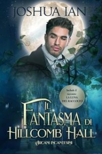 Joshua Ian – Arcani incantesimi Vol. 2. Il fantasma di Hillcomb Hall (2023)