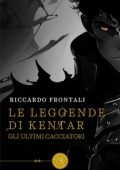 Riccardo Frontali - Le leggende di Kentar: Gli ultimi Cacciatori (2023)