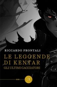 Riccardo Frontali – Le leggende di Kentar: Gli ultimi Cacciatori (2023)