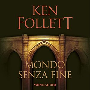 Ken Follett – Mondo senza fine꞉ Kingsbridge 2 (2019) (mp3 – 64 kbps)