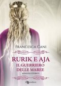 Rurik e Aja - Francesca Cani - Rurik e Aja. Il guerriero delle maree (2023)