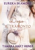 Tamara Hart Heiner - Eureka in Amore Vol. 6. Dopo il tramonto (2022)