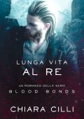 Chiara Cilli - Blood Bonds Vol. 11. Lunga vita al re (2023)