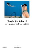 Giorgio Montefoschi - Lo sguardo del cacciatore (2023)