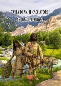 Andrea Della Bosca – Vita di Ak, il cacciatore (2023)