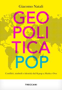 Giacomo Natali – Geopolitica pop. Conflitti, simboli e identità dal K-pop a Masha e Orso (2023)