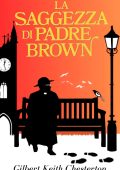 Gilbert Keith Chesterton - La saggezza di padre Brown (2023)