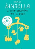 Sophie Kinsella - I love shopping Vol. 5. I love shopping per il baby (2010)