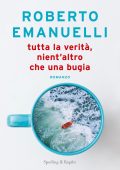 Roberto Emanuelli - Tutta la verità, nient'altro che una bugia (2023)