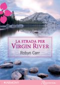 Robyn Carr - Virgin River series Vol. 1. La strada per Virgin River (2011)