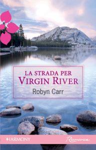 Robyn Carr – Virgin River series Vol. 1. La strada per Virgin River (2011)
