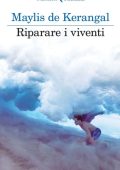 Maylis De Kerangal - Riparare i viventi (2015)