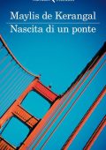 Maylis de Kerangal - Nascita di un ponte (2013)