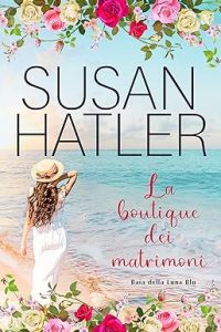 Susan Hatler – Baia della Luna Blu Vol. 7. La boutique dei matrimoni (2023)