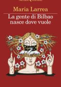 Maria Larrea - La gente di Bilbao nasce dove vuole (2023)